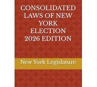 CONSOLIDATED LAWS OF NEW YORK ELECTION 2026 EDITION