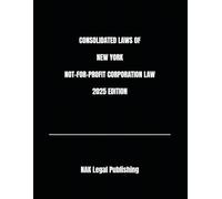 CONSOLIDATED LAWS OF NEW YORK NOT-FOR-PROFIT CORPORATION LAW 2025 EDITION