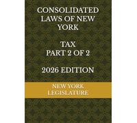 CONSOLIDATED LAWS OF NEW YORK TAX PART 2 OF 2 2026 EDITION