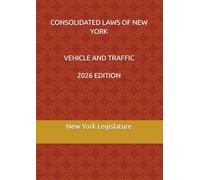 CONSOLIDATED LAWS OF NEW YORK VEHICLE AND TRAFFIC 2026 EDITION