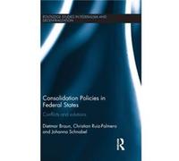 Consolidation Policies in Federal States by Schnabel & Johanna University of Lausanne & Switzerland Schnabel Johanna University of Lausanne Switzerland (Auteur)
