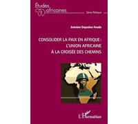 Consolider la paix en Afrique : l’Union africaine à la croisée des chemins