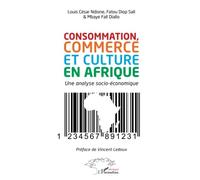 Consommation, commerce et culture en Afrique Un analyse socio-économique - Louis César Ndione - L'harmattan - broché - Etude