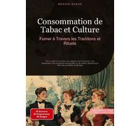 Consommation De Tabac Et Culture : Fumer À Travers Les Traditions Et Rituels - De La Culture Du Tabac Aux Cigares De La Havane, Une Exploration Des Pratiques Ancestrales Et Du Tabac...