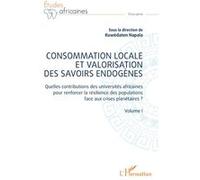 Consommation locale et valorisation des savoirs endogènes Quelles contributions des universités africaines pour renforcer la résilience des populations face aux crises planétaires ? - Volume I - Kuwèd