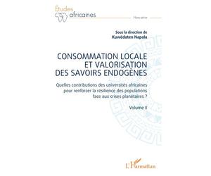 Consommation locale et valorisation des savoirs endogènes Quelles contributions des universités africaines pour renforcer la résilience des populations face aux crises planétaires ? - Volume II - Kuwè