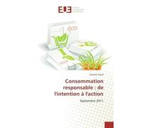 Consommation responsable : de l'intention à l'action Septembre 2011 - Vincent Treuil - Universitaires Europeennes - broché - Essai