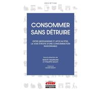 Consommer sans détruire Entre messianisme et apocalypse, la voie étroite d'une consommation raisonnable - Benoît Heilbrunn - Ems Management Et Societes - broché - Etude