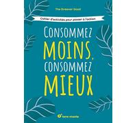 Consommez moins, consommez mieux: Cahier d’activités pour passer à l’action