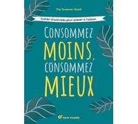 Consommez moins, consommez mieux Cahier d’activités pour passer à l’action - The Greener Good - Terre Vivante - broché - Guide