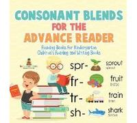 Consonant Blends For The Advanced Reader - Reading Books For Kindergarten Children's Reading And Writing Books