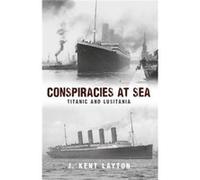 Conspiracies At Sea Titanic & Lusitania J Kent Layton, (Auteur)