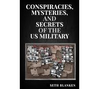 Conspiracies, Mysteries, and Secrets of the US Military