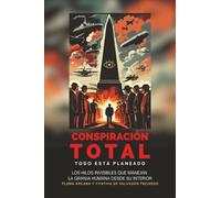 Conspiración Total - Todo Está Planeado: Los Hilos Invisibles Que Manejan La Granja Humana Desde Su Interior: La Gran Conspiración Luciferina y La Batalla Final por El Dominio de La Humanidad