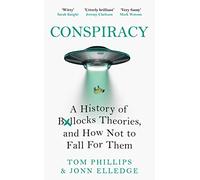 Conspiracy: A History of Bollocks Theories, and How Not to Fall for Them