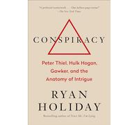 Conspiracy: Peter Thiel, Hulk Hogan, Gawker, and the Anatomy of Intrigue