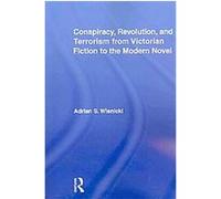 Conspiracy, Revolution, and Terrorism from Victorian Fiction to the Modern Novel Adrian Wisnicki (Auteur)