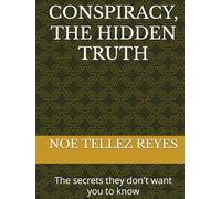 CONSPIRACY, THE HIDDEN TRUTH: The secrets they don't want you to know
