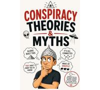 Conspiracy Theories & Myths: Strange Beliefs, Ancient Rumors, Internet Legends & Stories That Refuse to Die | A Curated Collection of Human Curiosity, Confusion & Storytelling