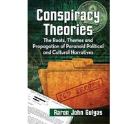 Conspiracy Theories: The Roots, Themes and Propagation of Paranoid Political and Cultural Narratives
