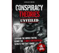 Conspiracy Theories Unveiled: Exposing the Hidden Truths Behind the 27 Most Controversial Secrets You Can't Ignore