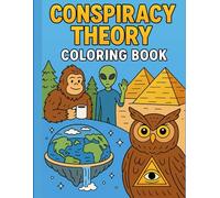 Conspiracy Theory Coloring Book: Funny and Whimsical Illustrations of Bigfoot, Aliens, Flat Earth, and Secret Societies: A Lighthearted Adult Coloring ... Pages Featuring Popular Conspiracies