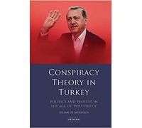 Conspiracy Theory In Turkey Politics And Protest In The Age Of 'post-Truth
