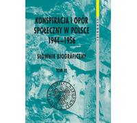 Conspiration et résistance sociale en Pologne 1944-1956 Dictionnaire biographique Volume 6