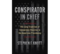 Conspirator in Chief: The Long Tradition of Conspiracy Theories in the American Presidency