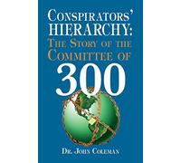 Conspirators Hierarchy: The Story of the Committee of 300