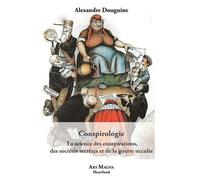 Conspirologie - La Science Des Conspirations, Des Sociétés Secrètes Et De La Guerre Occulte