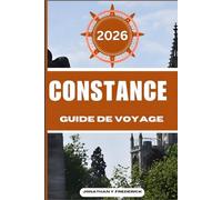 CONSTANCE GUIDE DE VOYAGE: Explorez des destinations incontournables, des joyaux cachés et des expériences authentiques.