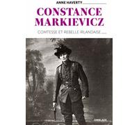 Constance Markievicz Comtesse et rebelle irlandaise - Anne Haverty - Omblage - broché - Biographie