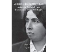 Constance Pascal (18771937): Authority, Femininity And Feminism In French Psychiatry