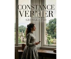 Constance Verrier: La passion et les conventions sociales s'affrontent dans un roman de George Sand, où Constance Verrier défie les attentes de son époque.