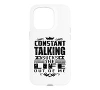 Constant Talking Sucks The Life Out of Me Citation Amusante Coque pour iPhone 15 Pro