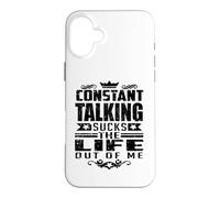 Constant Talking Sucks The Life Out of Me Citation Amusante Coque pour iPhone 16 Plus