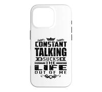 Constant Talking Sucks The Life Out of Me Citation Amusante Coque pour iPhone 16 Pro