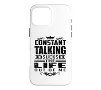 Constant Talking Sucks The Life Out of Me Citation Amusante Coque pour iPhone 16 Pro Max