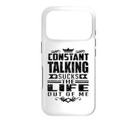 Constant Talking Sucks The Life Out of Me Citation Amusante Coque pour iPhone 17 Pro
