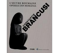Constantin Brancusi - L'oeuvre Roumaine : Operele Din România