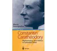 Constantin Carathã©Odory : Mathematics And Politics In Turbulent Times