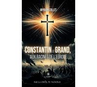 Constantin le Grand, aux racines de l'Europe - Myriam Collet - Le Lys Bleu - broché - Roman