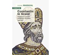 Constantin le Grand Empereur romain, empereur chrétien 306-337 - Pierre Maraval - Tallandier - Poche - Biographie