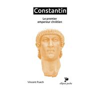 Constantin Le premier empereur chrétien - Vincent Puech - Ellipses - Poche - Biographie