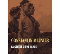 Constantin Meunier - La Genèse D'une Image