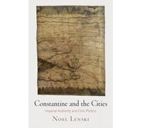 Constantine and the Cities: Imperial Authority and Civic Politics