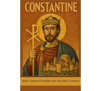 Constantine: Early Church Fathers and the Early Church