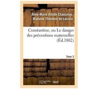 Constantine, Ou Le Danger Des Préventions Maternelles - Tome 3