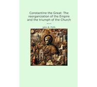Constantine the Great: The reorganization of the Empire and the triumph of the Church